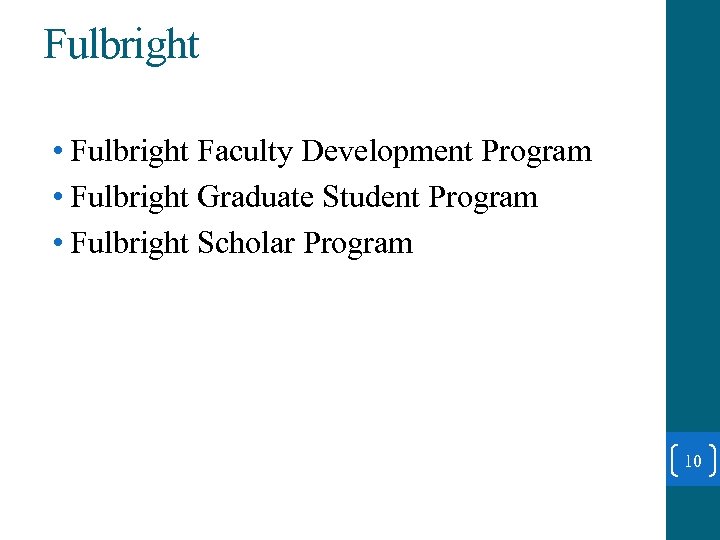 Fulbright • Fulbright Faculty Development Program • Fulbright Graduate Student Program • Fulbright Scholar