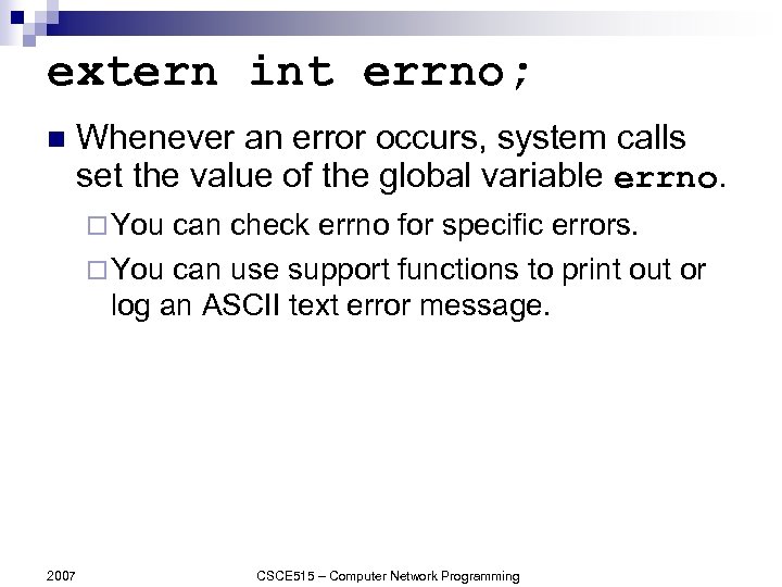 extern int errno; n Whenever an error occurs, system calls set the value of