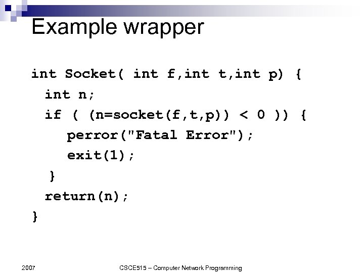 Example wrapper int Socket( int f, int t, int p) { int n; if