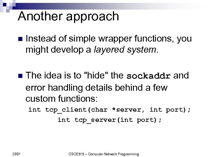 Another approach n Instead of simple wrapper functions, you might develop a layered system.