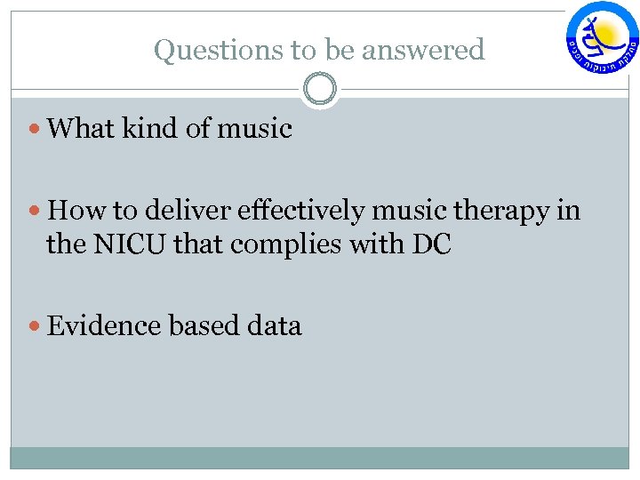 Questions to be answered What kind of music How to deliver effectively music therapy