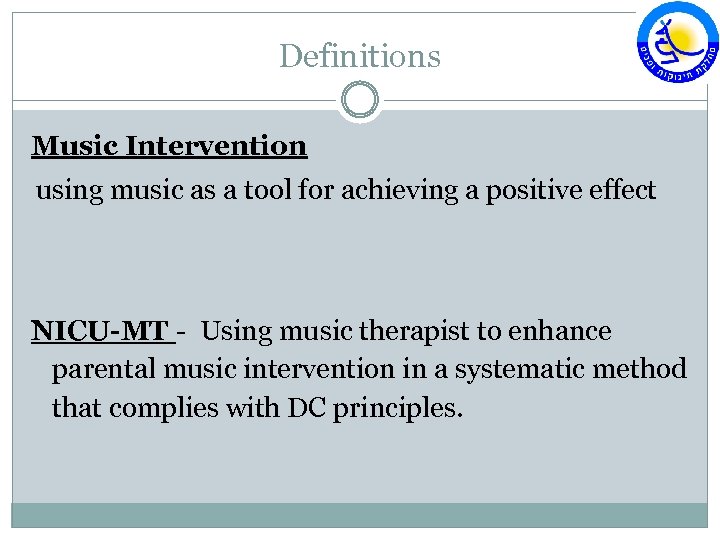 Definitions Music Intervention using music as a tool for achieving a positive effect NICU-MT