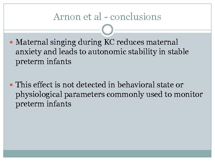 Arnon et al - conclusions Maternal singing during KC reduces maternal anxiety and leads