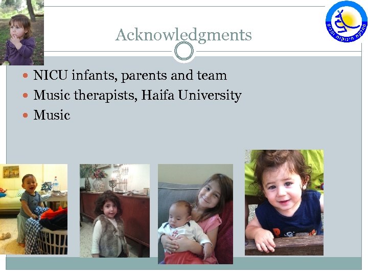 Acknowledgments NICU infants, parents and team Music therapists, Haifa University Music 