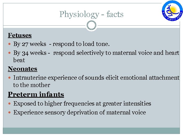 Physiology - facts Fetuses By 27 weeks - respond to load tone. By 34