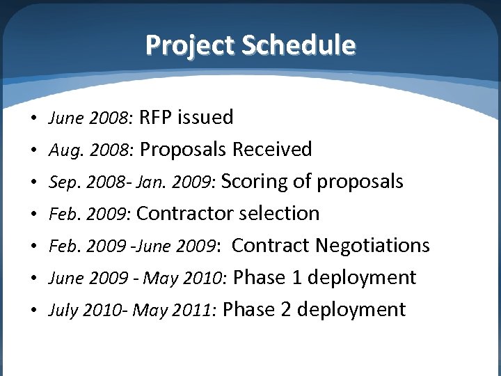 Project Schedule • June 2008: RFP issued • Aug. 2008: Proposals Received • Sep.