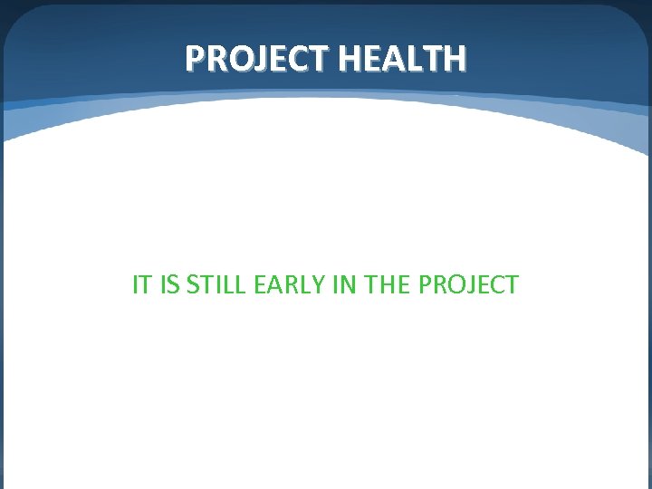 PROJECT HEALTH IT IS STILL EARLY IN THE PROJECT 