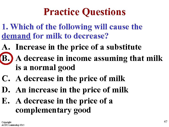 Practice Questions 1. Which of the following will cause the demand for milk to
