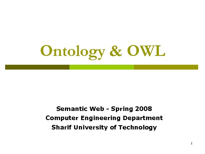 Ontology & OWL Semantic Web - Spring 2008 Computer Engineering Department Sharif University of