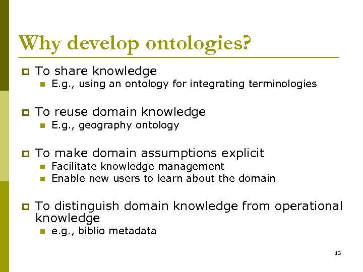 Why develop ontologies? p To share knowledge n p To reuse domain knowledge n