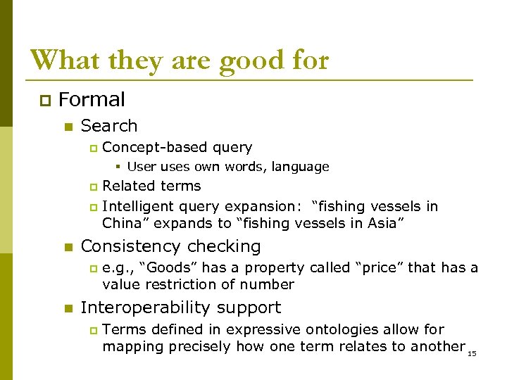 What they are good for p Formal n Search p Concept-based query § User