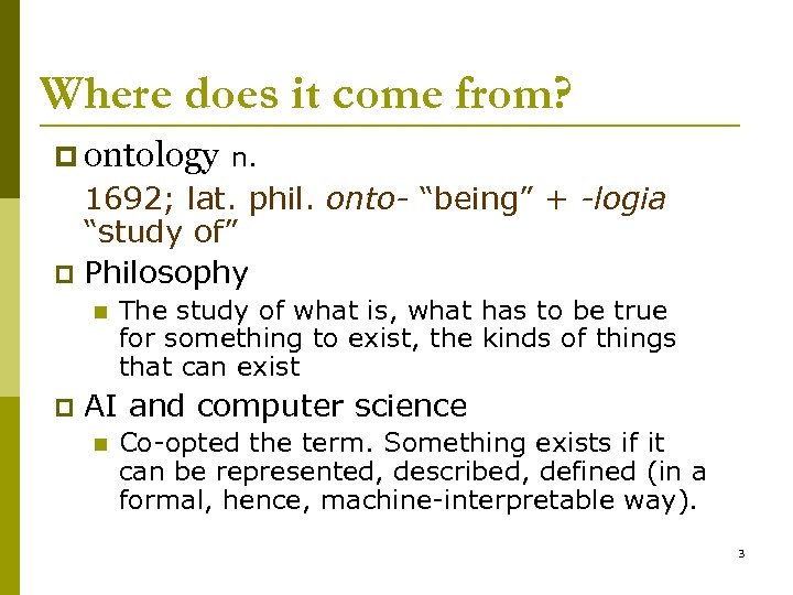 Where does it come from? p ontology n. 1692; lat. phil. onto- “being” +