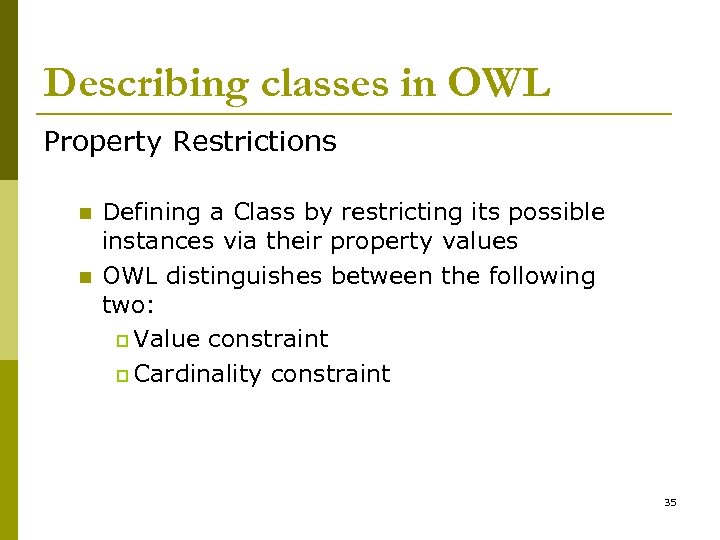 Describing classes in OWL Property Restrictions n n Defining a Class by restricting its