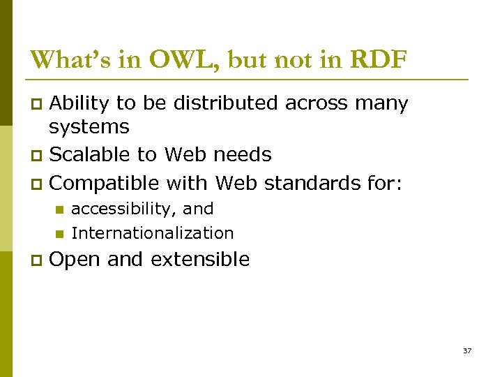 What’s in OWL, but not in RDF Ability to be distributed across many systems