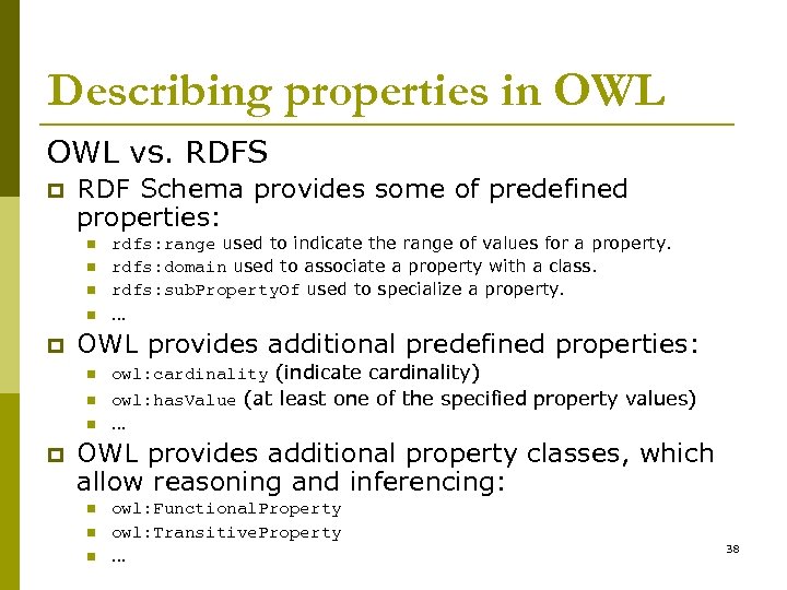 Describing properties in OWL vs. RDFS p RDF Schema provides some of predefined properties: