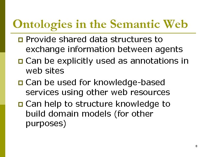 Ontologies in the Semantic Web Provide shared data structures to exchange information between agents