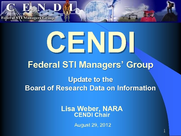 CENDI Federal STI Managers’ Group Update to the Board of Research Data on Information