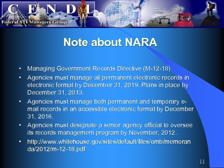 Note about NARA • Managing Government Records Directive (M-12 -18) • Agencies must manage