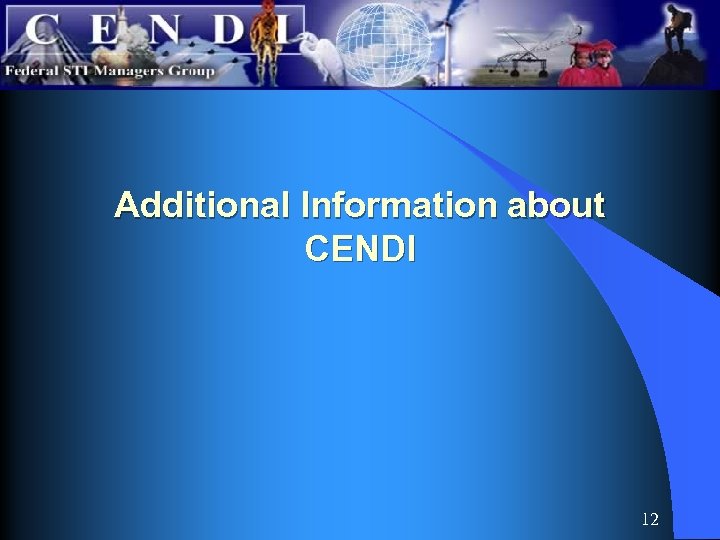 Additional Information about CENDI 12 