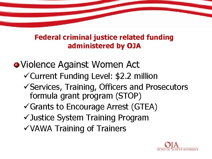 Federal criminal justice related funding administered by OJA Violence Against Women Act üCurrent Funding