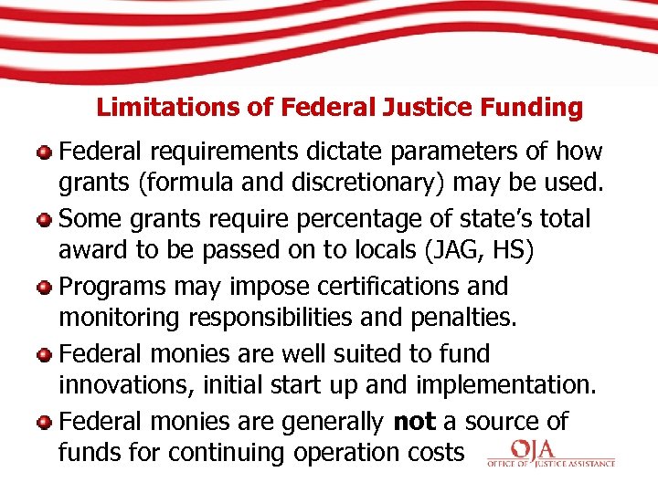 Limitations of Federal Justice Funding Federal requirements dictate parameters of how grants (formula and