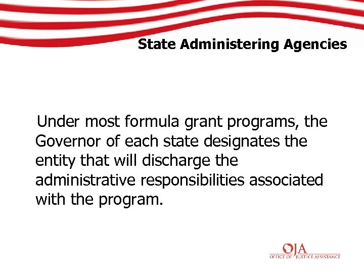 State Administering Agencies Under most formula grant programs, the Governor of each state designates