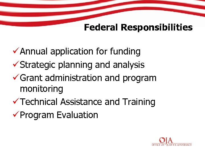 Federal Responsibilities ü Annual application for funding ü Strategic planning and analysis ü Grant