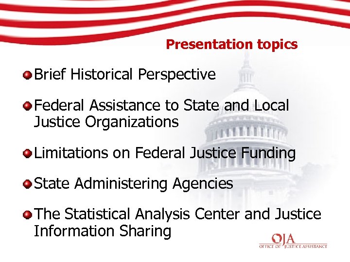 Presentation topics Brief Historical Perspective Federal Assistance to State and Local Justice Organizations Limitations