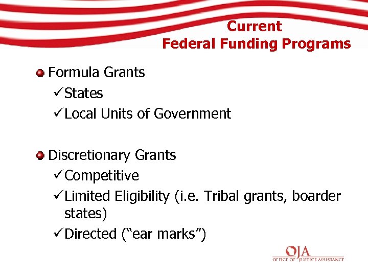 Current Federal Funding Programs Formula Grants üStates üLocal Units of Government Discretionary Grants üCompetitive