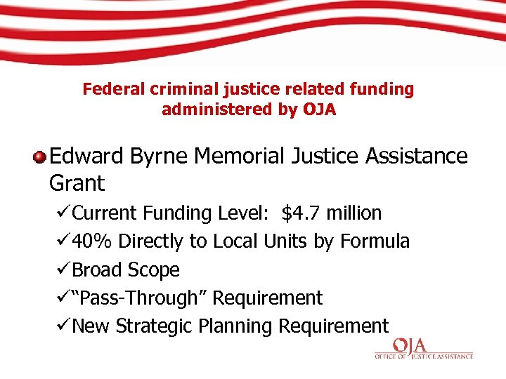 Federal criminal justice related funding administered by OJA Edward Byrne Memorial Justice Assistance Grant