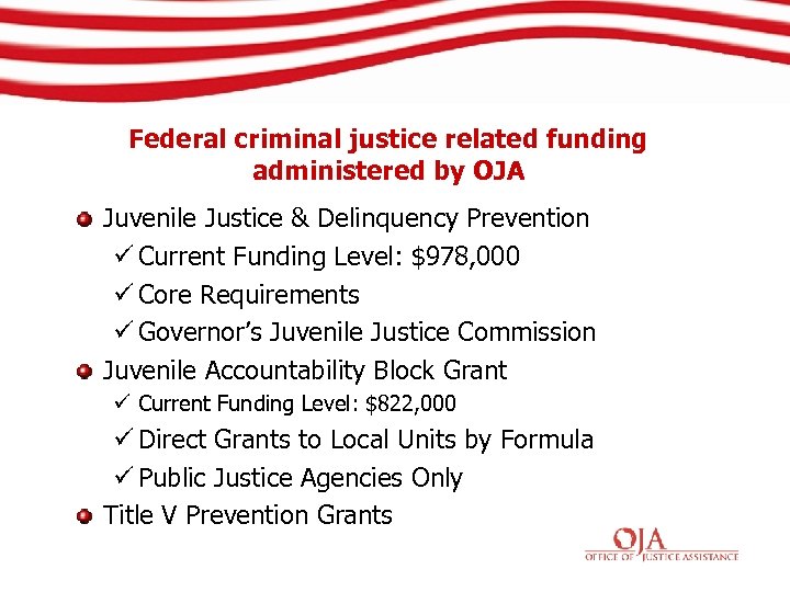 Federal criminal justice related funding administered by OJA Juvenile Justice & Delinquency Prevention ü