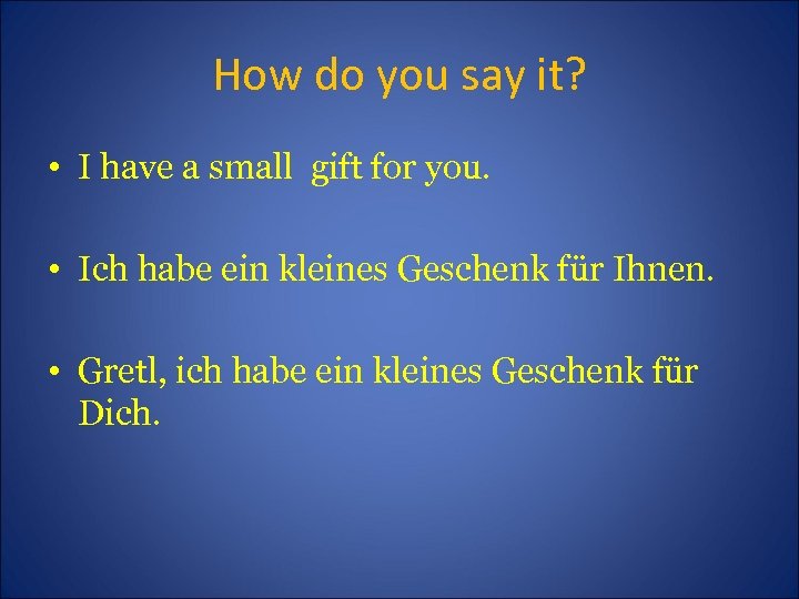 How do you say it? • I have a small gift for you. •