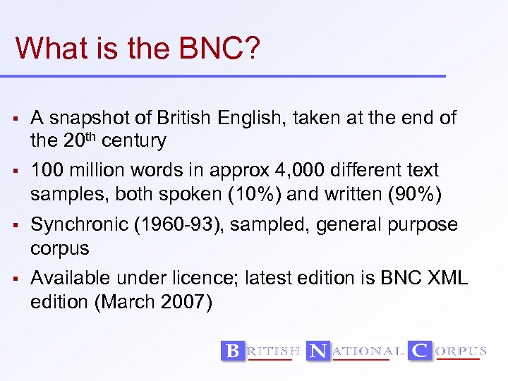 What is the BNC? A snapshot of British English, taken at the end of