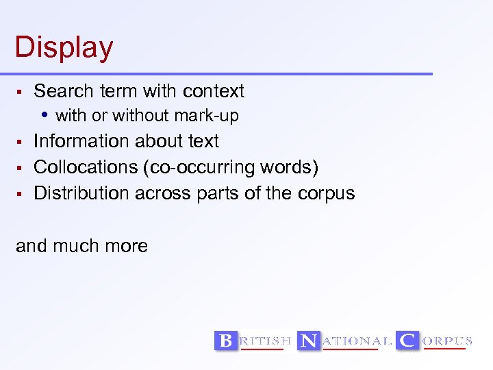 Display Search term with context with or without mark-up Information about text Collocations (co-occurring