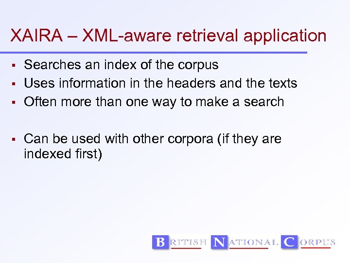 XAIRA – XML-aware retrieval application Searches an index of the corpus Uses information in