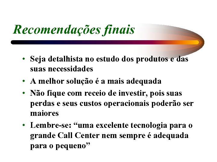 Recomendações finais • Seja detalhista no estudo dos produtos e das suas necessidades •
