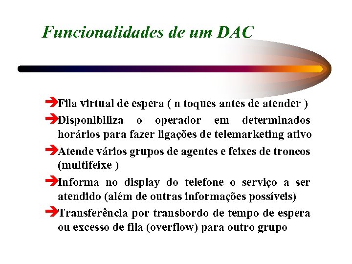 Funcionalidades de um DAC èFila virtual de espera ( n toques antes de atender
