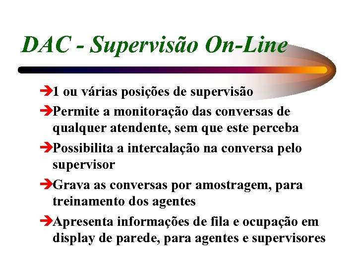 DAC - Supervisão On-Line è 1 ou várias posições de supervisão èPermite a monitoração