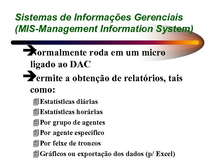 Sistemas de Informações Gerenciais (MIS-Management Information System) è Normalmente roda em um micro ligado
