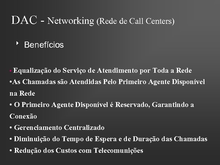DAC - Networking (Rede de Call Centers) 8 Benefícios • Equalização do Serviço de