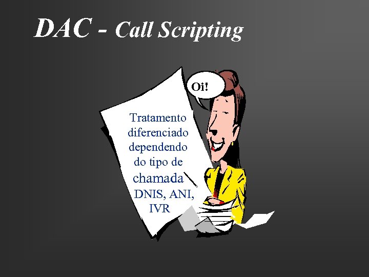 DAC - Call Scripting Oi! Tratamento diferenciado dependendo do tipo de chamada DNIS, ANI,