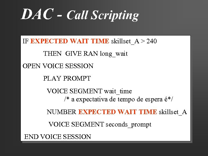 DAC - Call Scripting IF EXPECTED WAIT TIME skillset_A > 240 THEN GIVE RAN