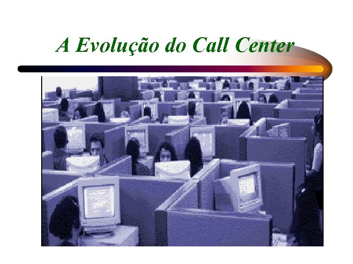 A Evolução do Call Center 
