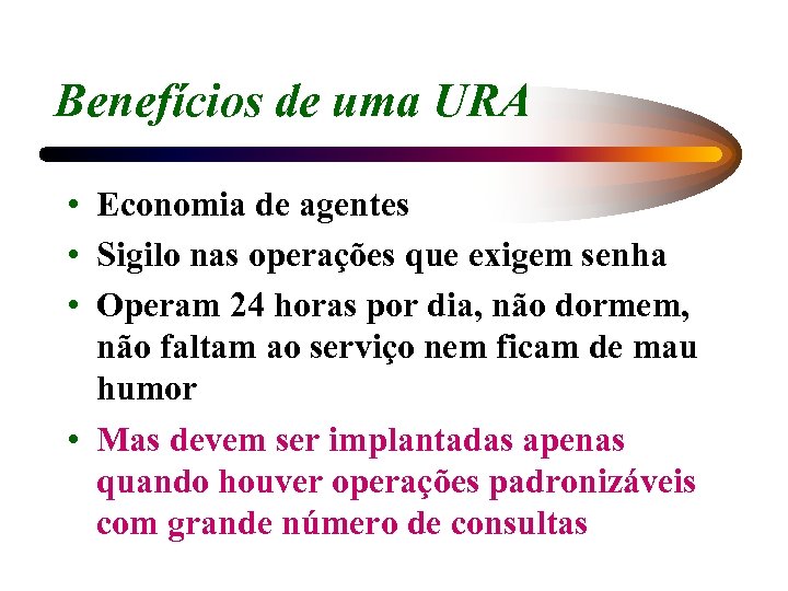 Benefícios de uma URA • Economia de agentes • Sigilo nas operações que exigem