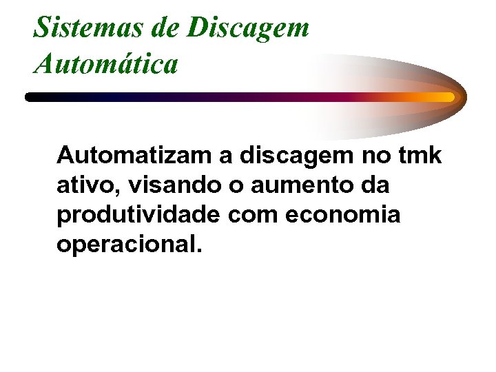Sistemas de Discagem Automática Automatizam a discagem no tmk ativo, visando o aumento da