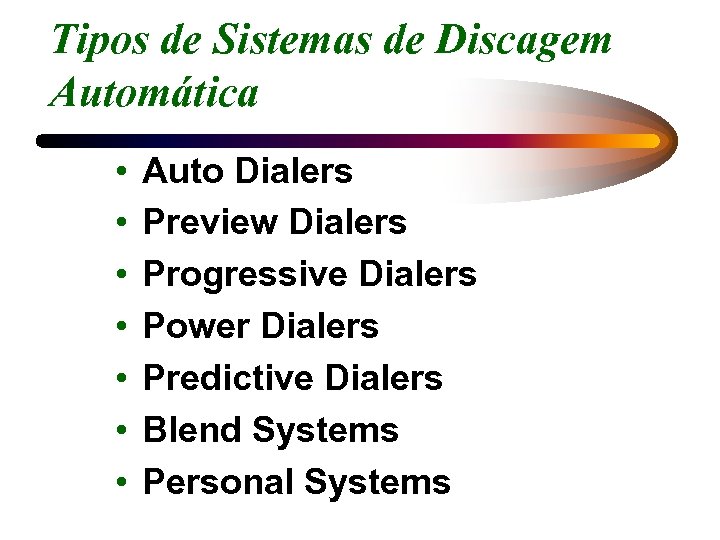 Tipos de Sistemas de Discagem Automática • • Auto Dialers Preview Dialers Progressive Dialers