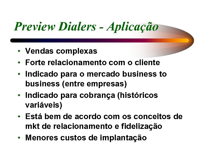 Preview Dialers - Aplicação • Vendas complexas • Forte relacionamento com o cliente •
