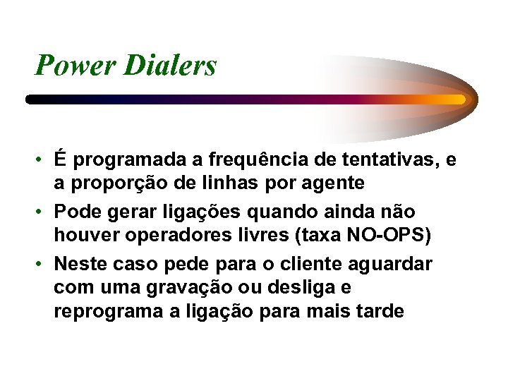 Power Dialers • É programada a frequência de tentativas, e a proporção de linhas