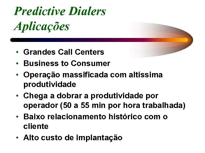 Predictive Dialers Aplicações • Grandes Call Centers • Business to Consumer • Operação massificada