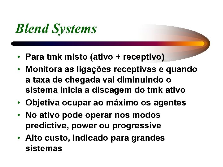 Blend Systems • Para tmk misto (ativo + receptivo) • Monitora as ligações receptivas